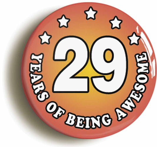A picture of the front of the product, titled Twenty Nine 29 Years Of Being Awesome Button Pin Badge