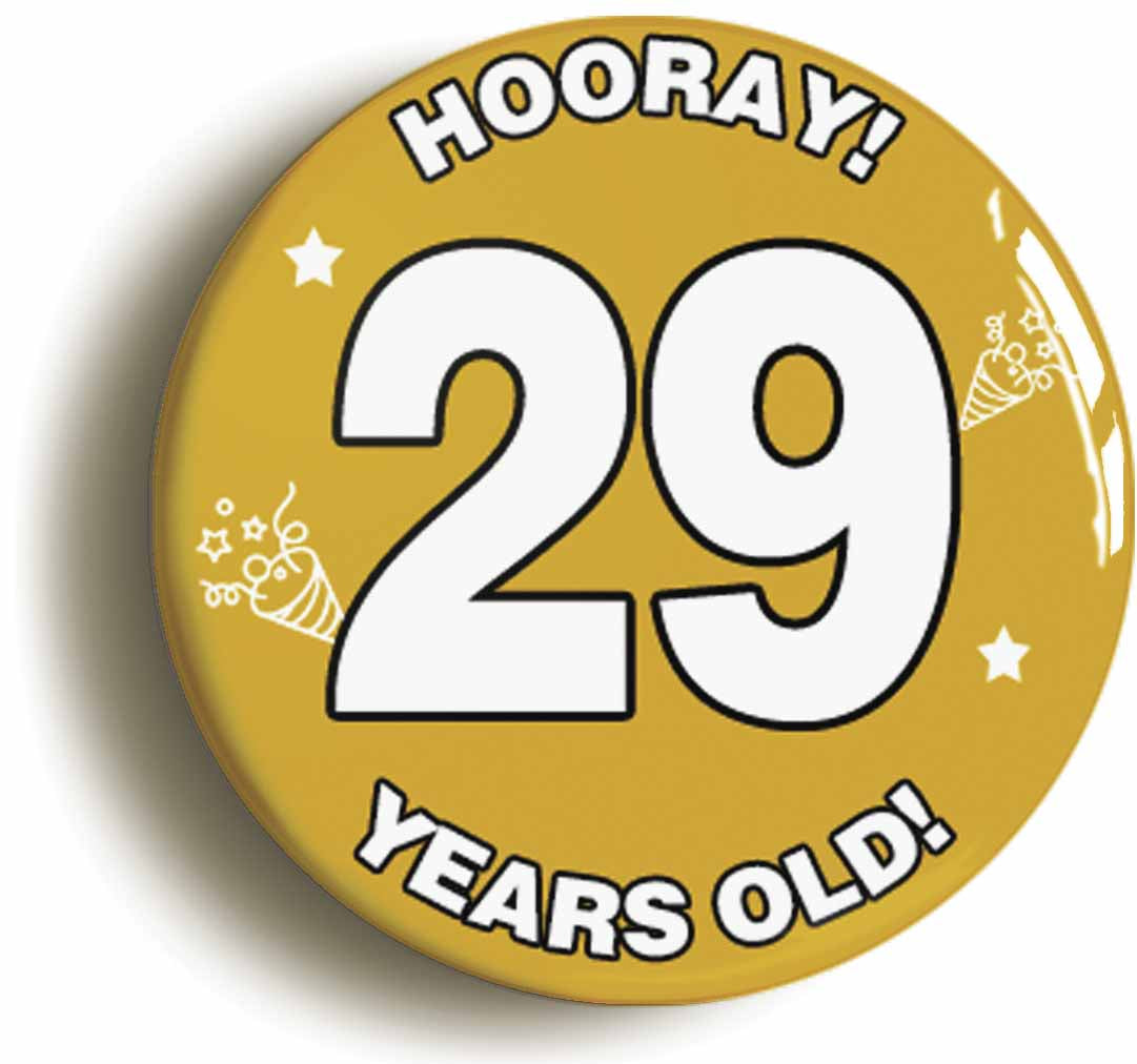 A picture of the front of the product, titled Hooray I'm 29 Years Old Twenty-ninth 29th Birthday Button Pin Badge