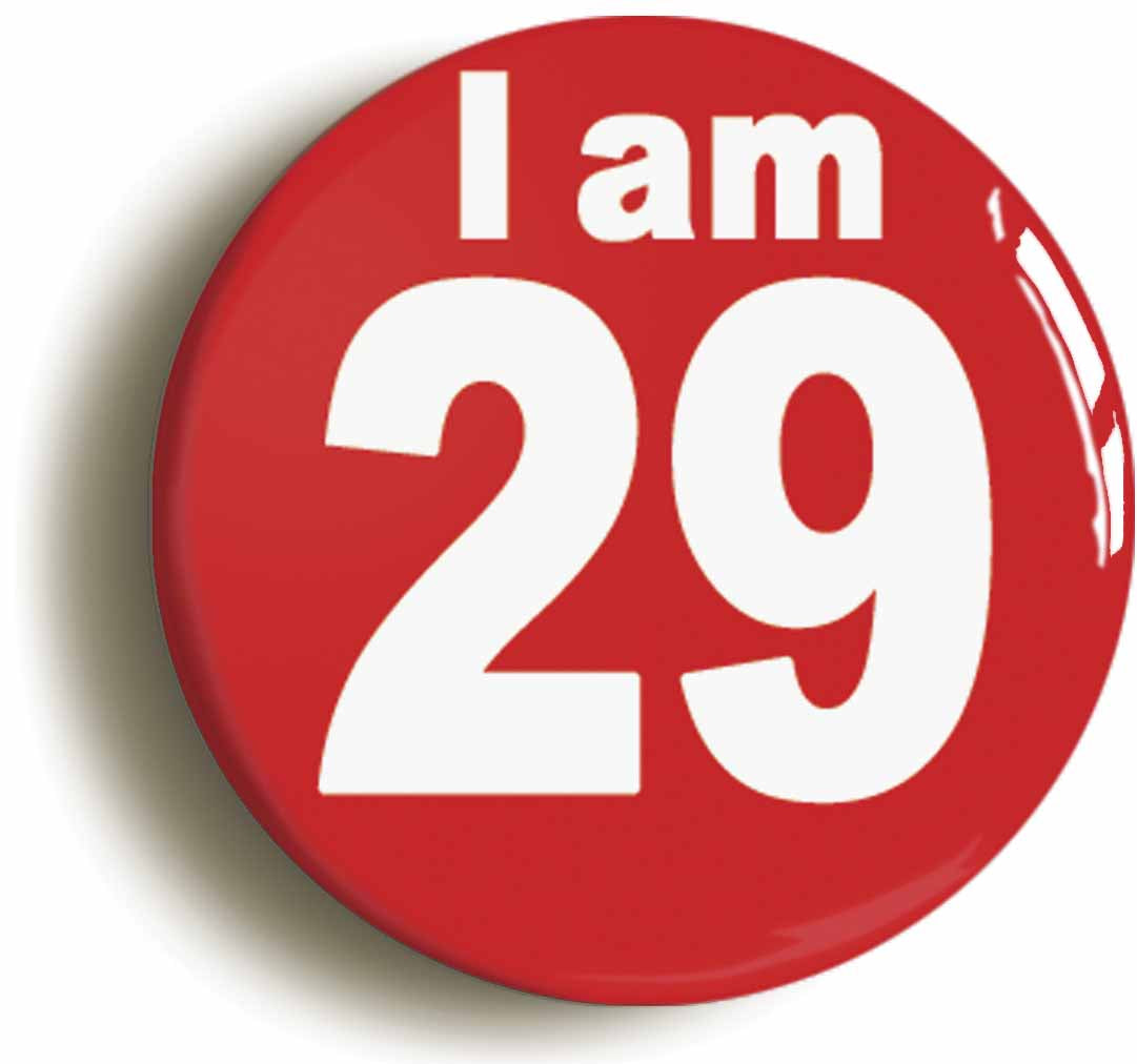 A picture of the front of the product, titled I Am 29 Twenty Nine Twenty Ninth 29th Birthday Retro Button Pin Badge