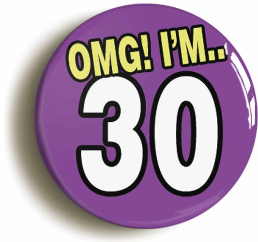 A picture of the front of the product, titled 30th Thirtieth Birthday OMG Funny Button Pin Badge