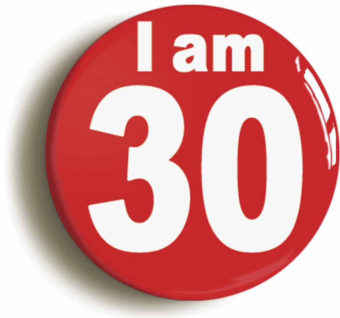 A picture of the front of the product, titled I Am 30 Thirty Thirtieth 30th Birthday Retro Button Pin Badge