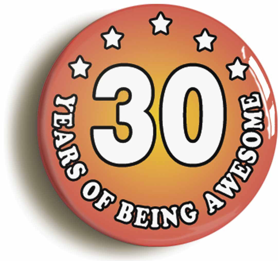 A picture of the front of the product, titled Thirty 30 Years Of Being Awesome Button Pin Badge