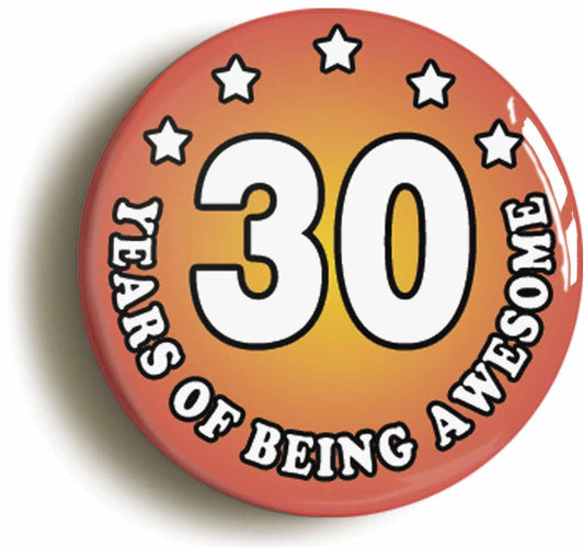 A picture of the front of the product, titled Thirty 30 Years Of Being Awesome Button Pin Badge