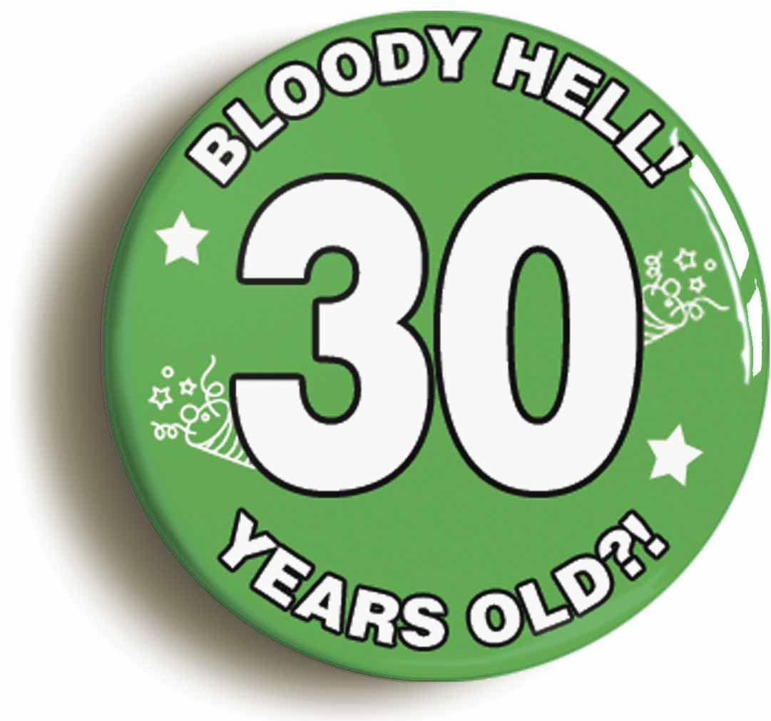 A picture of the front of the product, titled Bloody Hell I'm Thirty 30 Thirtieth 30th Birthday Button Pin Badge