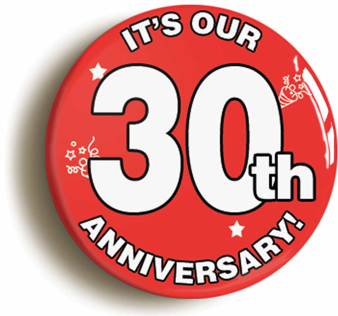 A picture of the front of the product, titled It's Our Thirtieth 30th Anniversary Button Pin Badge