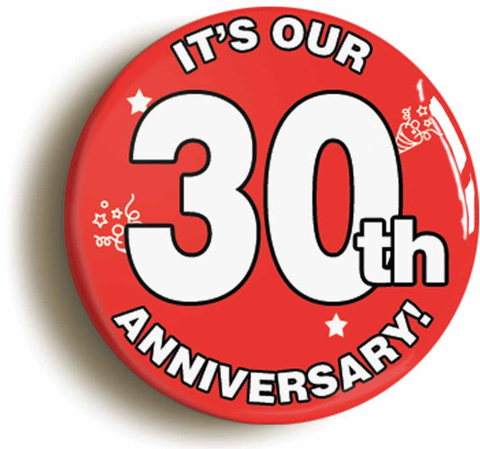A picture of the front of the product, titled It's Our Thirtieth 30th Anniversary Button Pin Badge