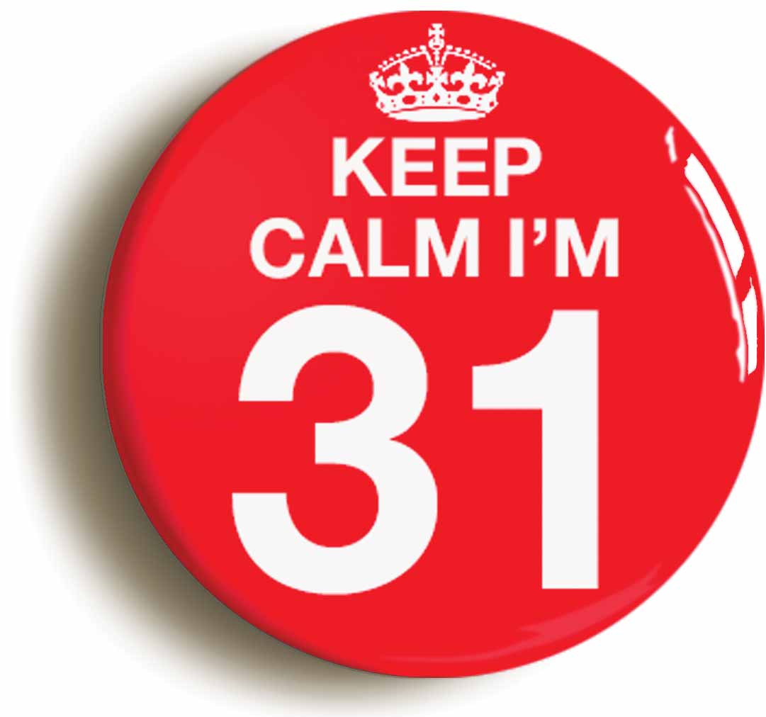 A picture of the front of the product, titled Keep Calm I'm 31 Thirty One Thirty First 31St Birthday Button Pin Badge