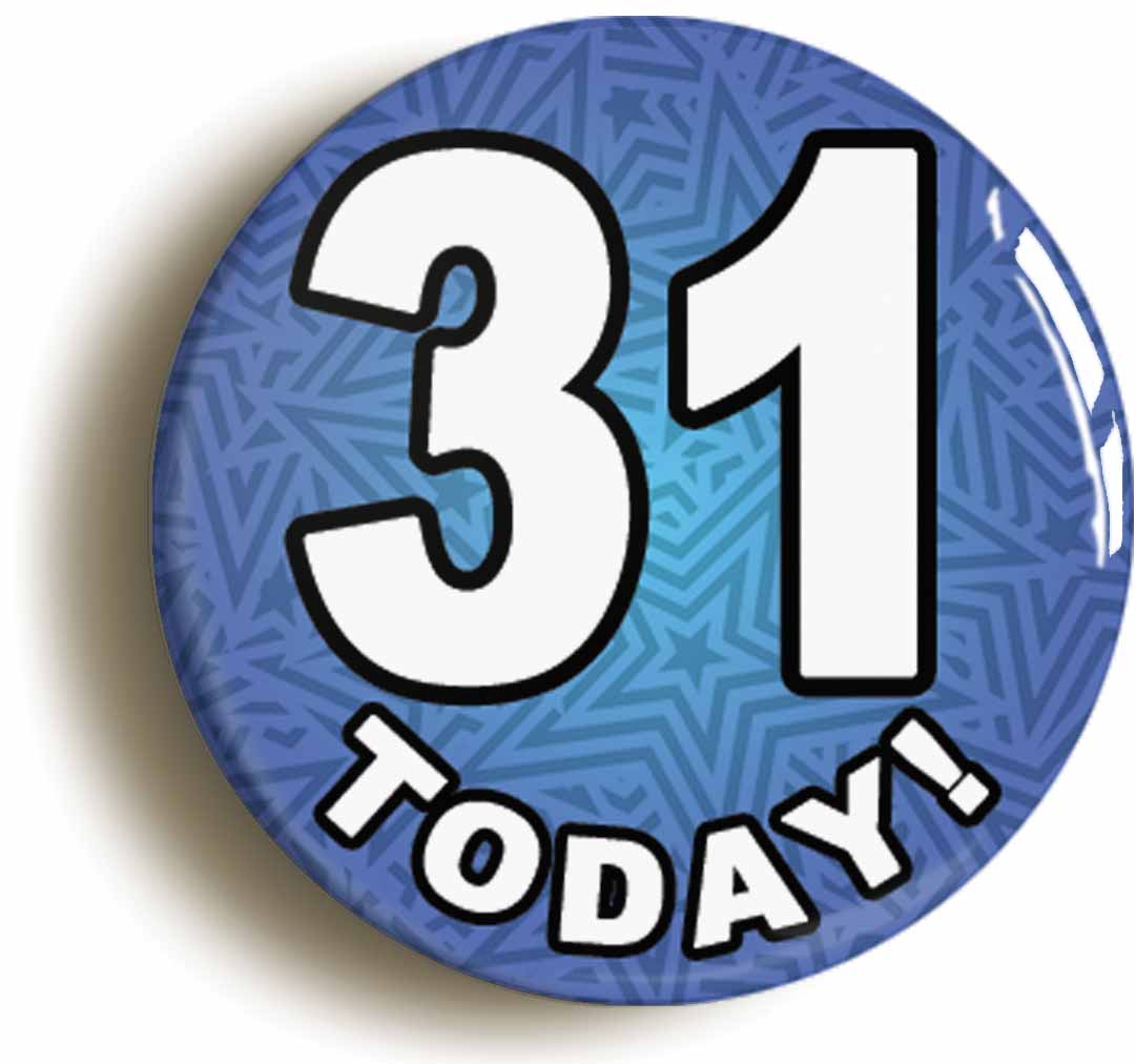 A picture of the front of the product, titled 31 Thirty One Today Thirty First 31St Birthday Button Pin Badge