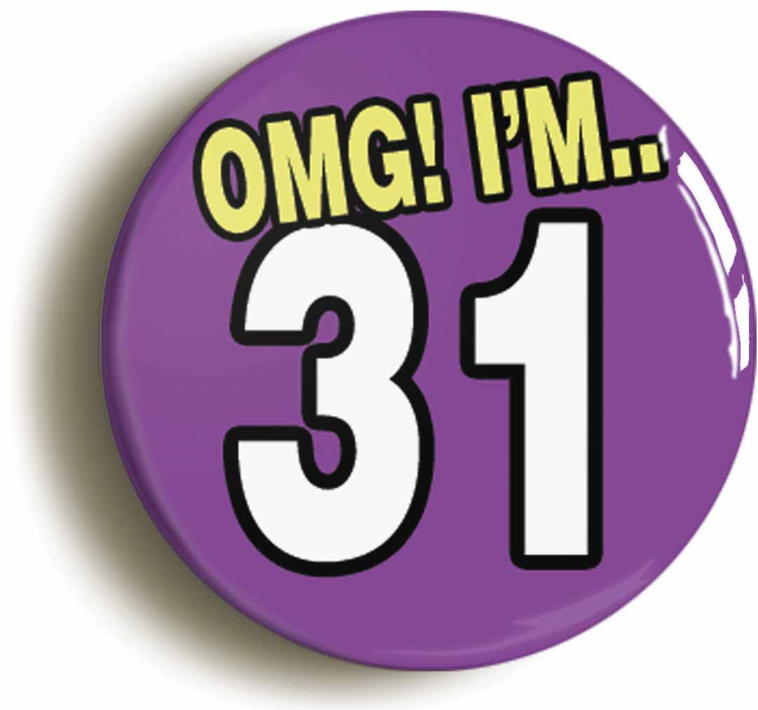A picture of the front of the product, titled 31St Thirty First Birthday OMG Funny Button Pin Badge