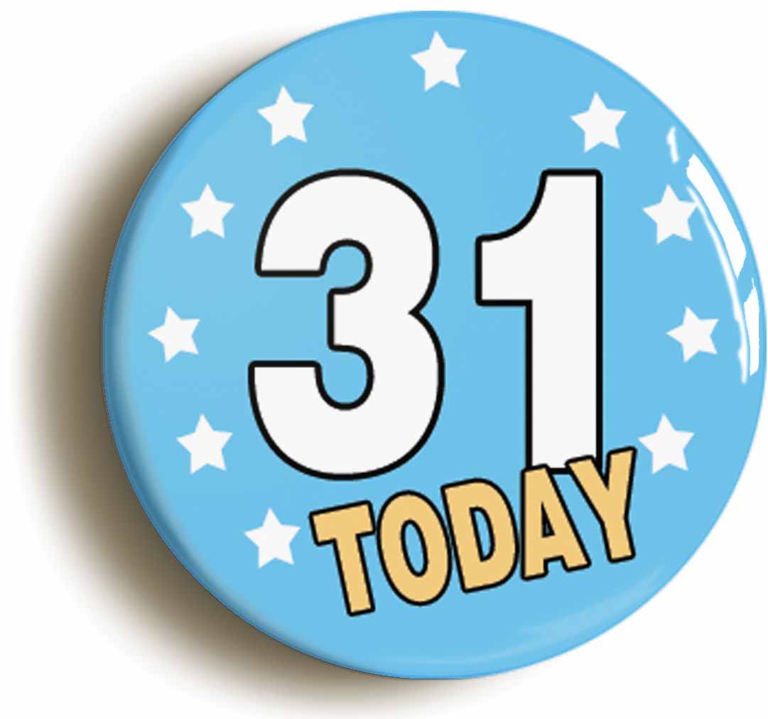 A picture of the front of the product, titled 31 Thirty-one Years Old Today 31st Thirty-first Birthday Button Pin Badge
