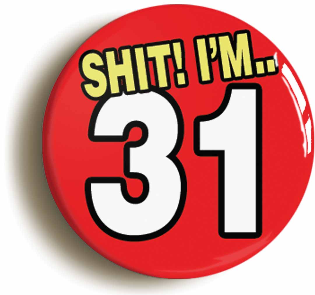 A picture of the front of the product, titled Shit! I'm 31 Years Old Thirty-first 31st Birthday Button Pin Badge