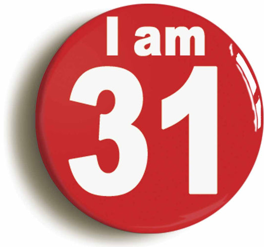 A picture of the front of the product, titled I Am 31 Thirty One Thirty First 31St Birthday Retro Button Pin Badge