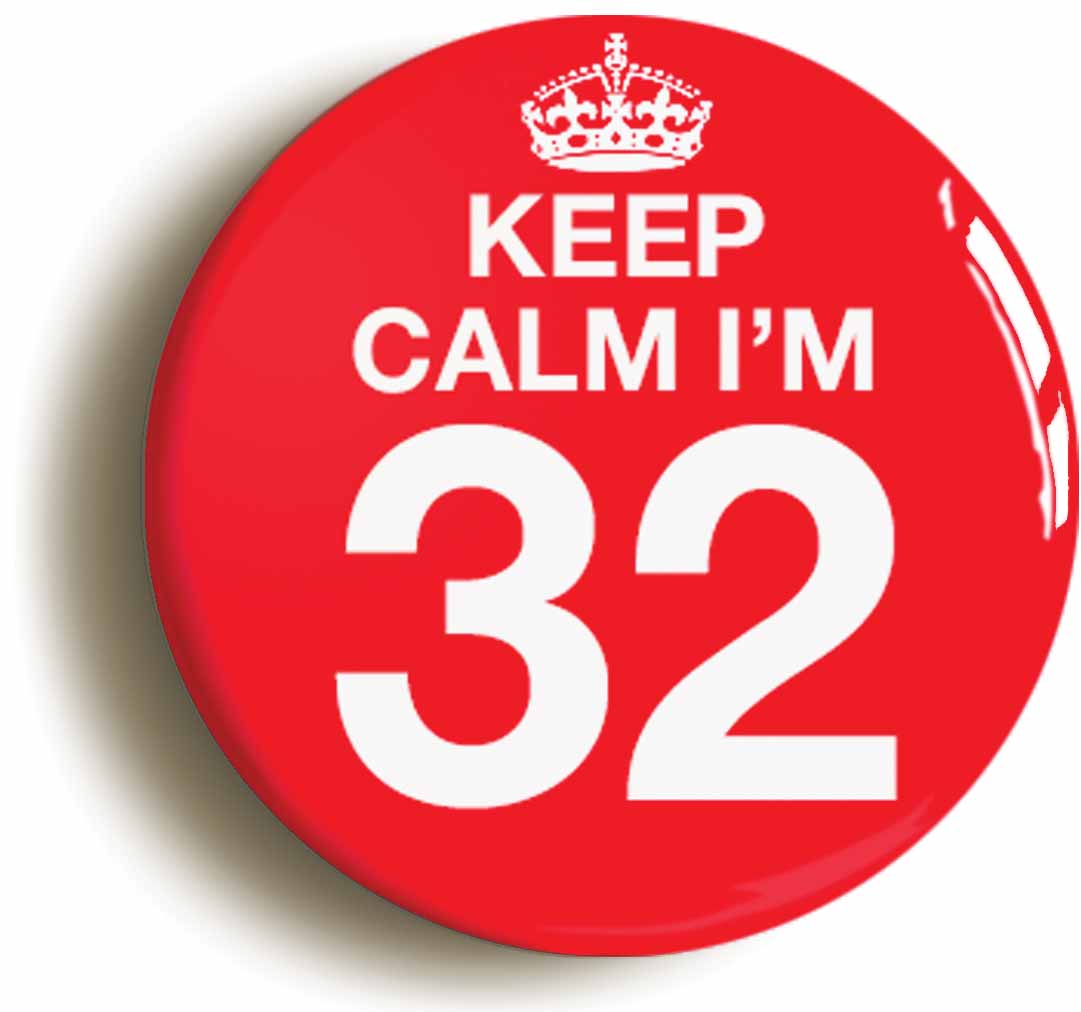 A picture of the front of the product, titled Keep Calm I'm 32 Thirty Two Thirty Second 32nd Birthday Button Pin Badge