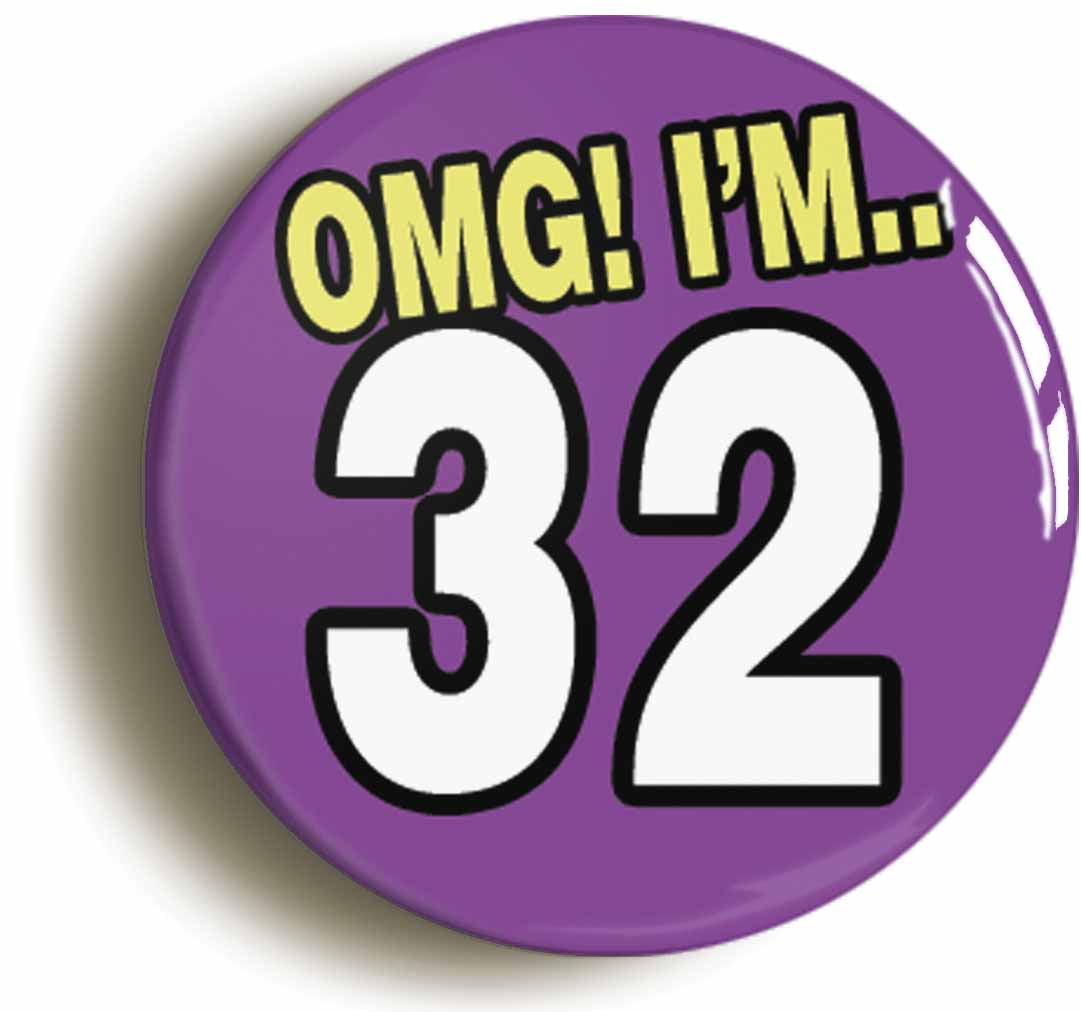 A picture of the front of the product, titled 32nd Thirty Second Birthday OMG Funny Button Pin Badge
