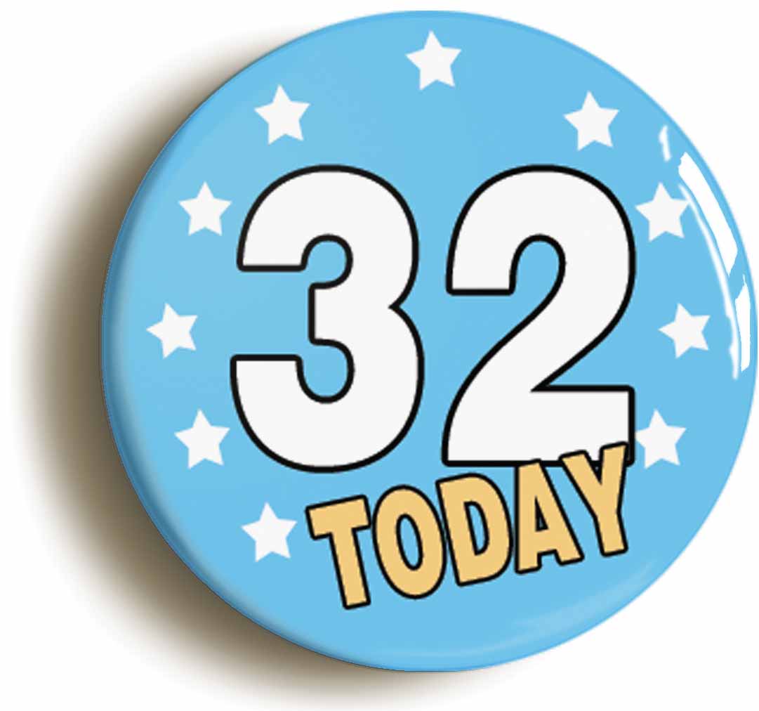 A picture of the front of the product, titled 32 Thirty-two Years Old Today 32nd Thirty-second Birthday Button Pin Badge