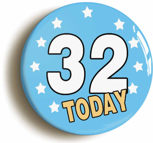 A picture of the front of the product, titled 32 Thirty-two Years Old Today 32nd Thirty-second Birthday Button Pin Badge