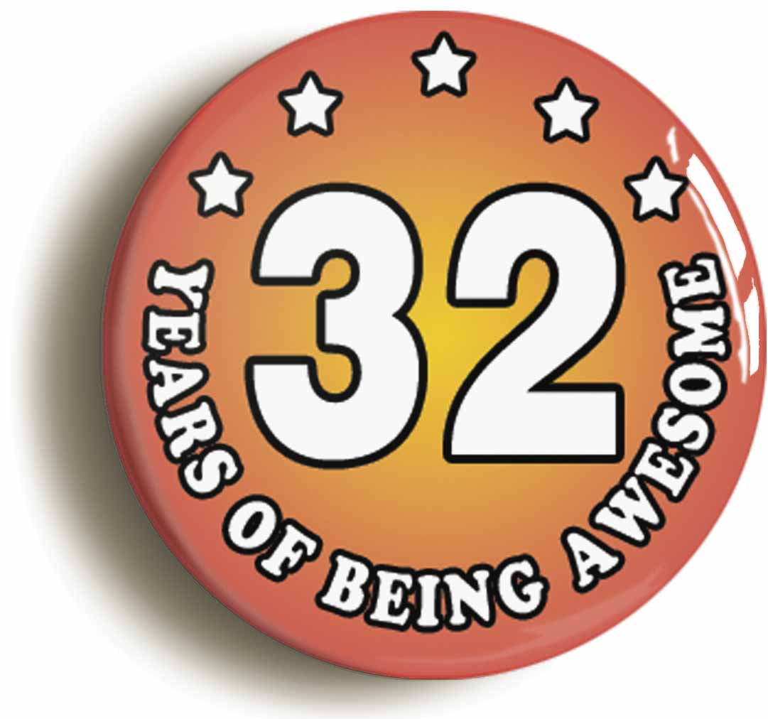 A picture of the front of the product, titled Thirty Two 32 Years Of Being Awesome Button Pin Badge