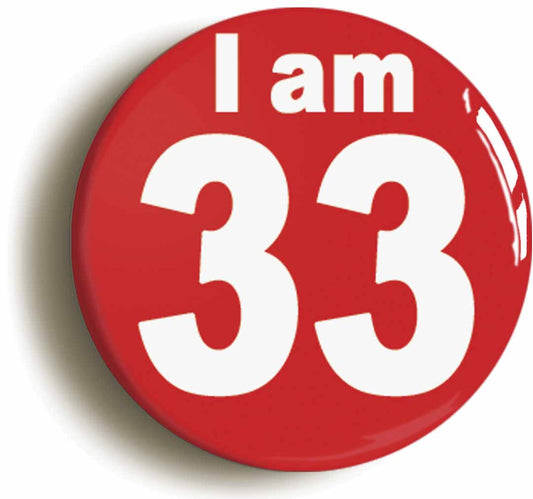 A picture of the front of the product, titled I Am 33 Thirty Three Thirty Third 33rd Birthday Retro Button Pin Badge