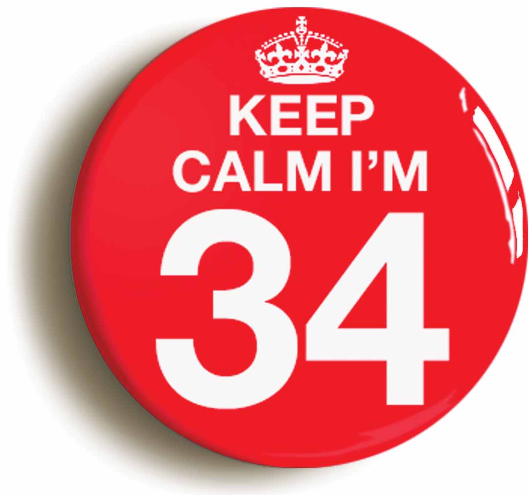 A picture of the front of the product, titled Keep Calm I'm 34 Thirty Four Thirty Fourth 34th Birthday Button Pin Badge