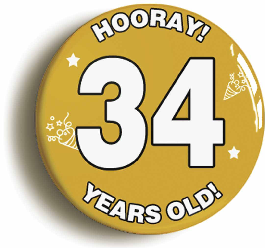 A picture of the front of the product, titled Hooray I'm 34 Years Old Thirty-fourth 34th Birthday Button Pin Badge