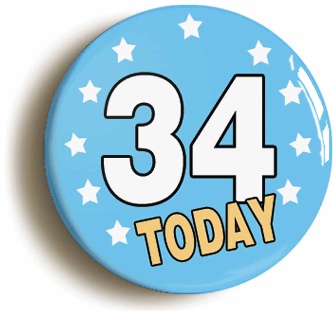 A picture of the front of the product, titled 34 Thirty-four Years Old Today 34th Thirty-fourth Birthday Button Pin Badge