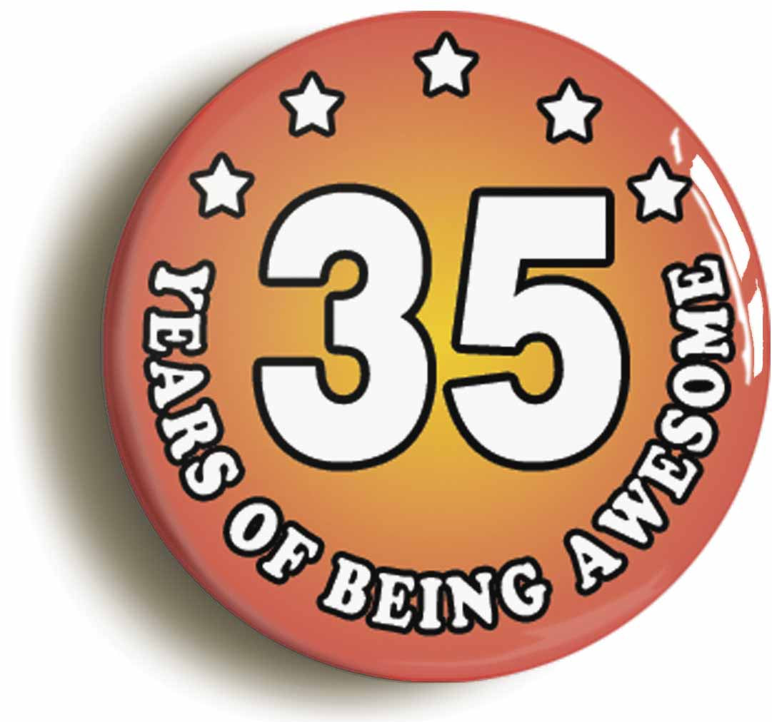 A picture of the front of the product, titled Thirty Five 35 Years Of Being Awesome Button Pin Badge