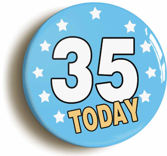 A picture of the front of the product, titled 35 Thirty-five Years Old Today 35th Thirty-fifth Birthday Button Pin Badge