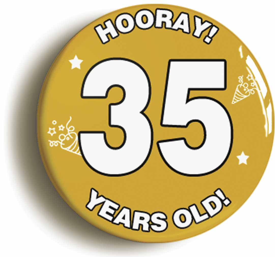 A picture of the front of the product, titled Hooray I'm 35 Years Old Thirty-fifth 35th Birthday Button Pin Badge