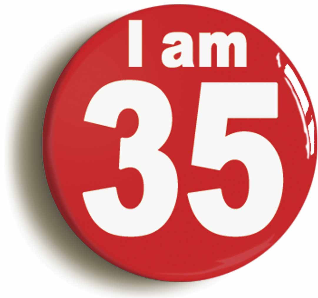 A picture of the front of the product, titled I Am 35 Thirty Five Thirty Fifth 35th Birthday Retro Button Pin Badge