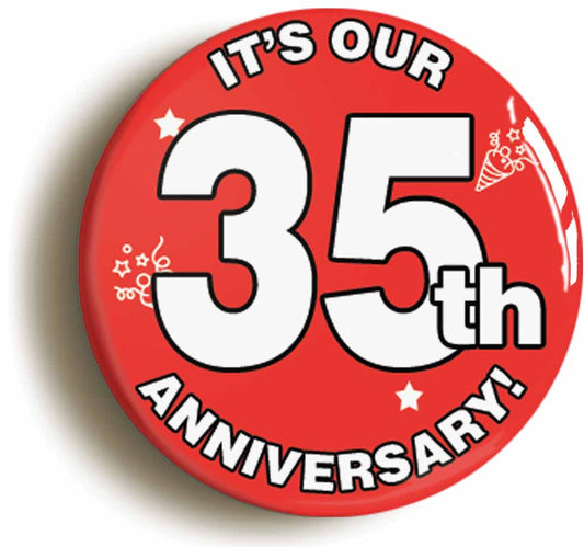 A picture of the front of the product, titled It's Our Thirty Fifth 35th Anniversary Button Pin Badge