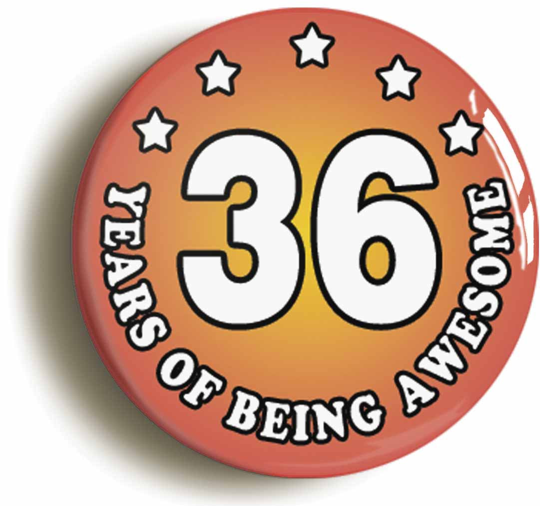 A picture of the front of the product, titled Thirty Six 36 Years Of Being Awesome Button Pin Badge