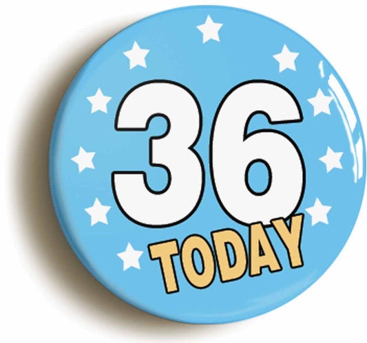 A picture of the front of the product, titled 36 Thirty-six Years Old Today 36th Thirty-sixth Birthday Button Pin Badge