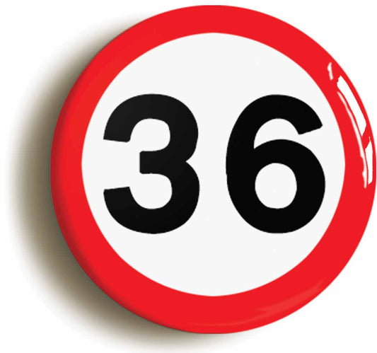 A picture of the front of the product, titled 36th Thirty-sixth Birthday MPH Road Sign Button Pin Badge