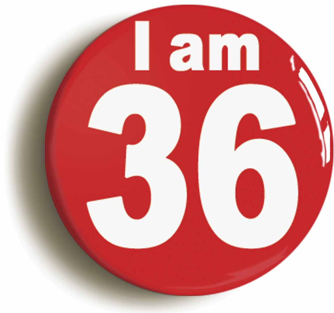 A picture of the front of the product, titled I Am 36 Thirty Six Thirty Sixth 36th Birthday Retro Button Pin Badge