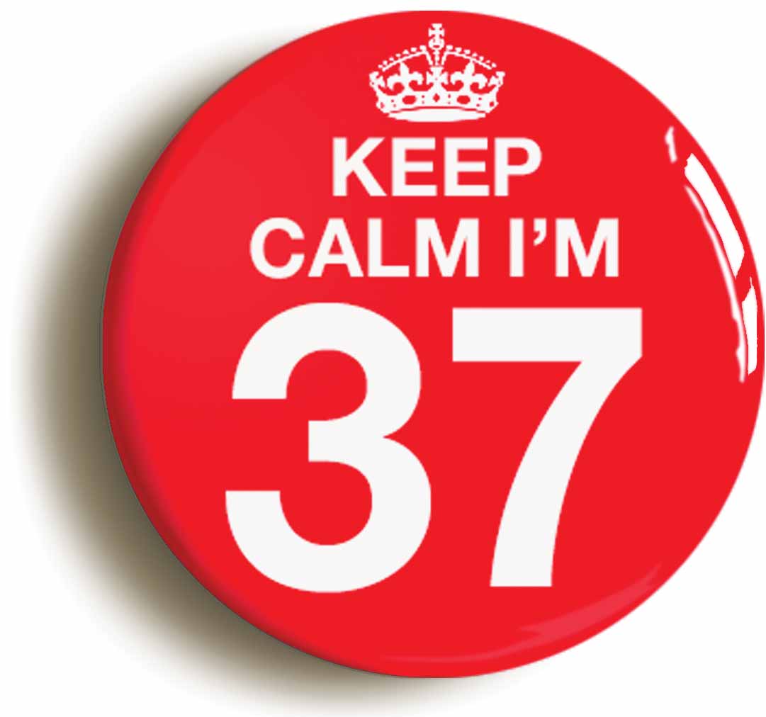 A picture of the front of the product, titled Keep Calm I'm 37 Thirty Seven Thirty Seventh 37th Birthday Button Pin Badge