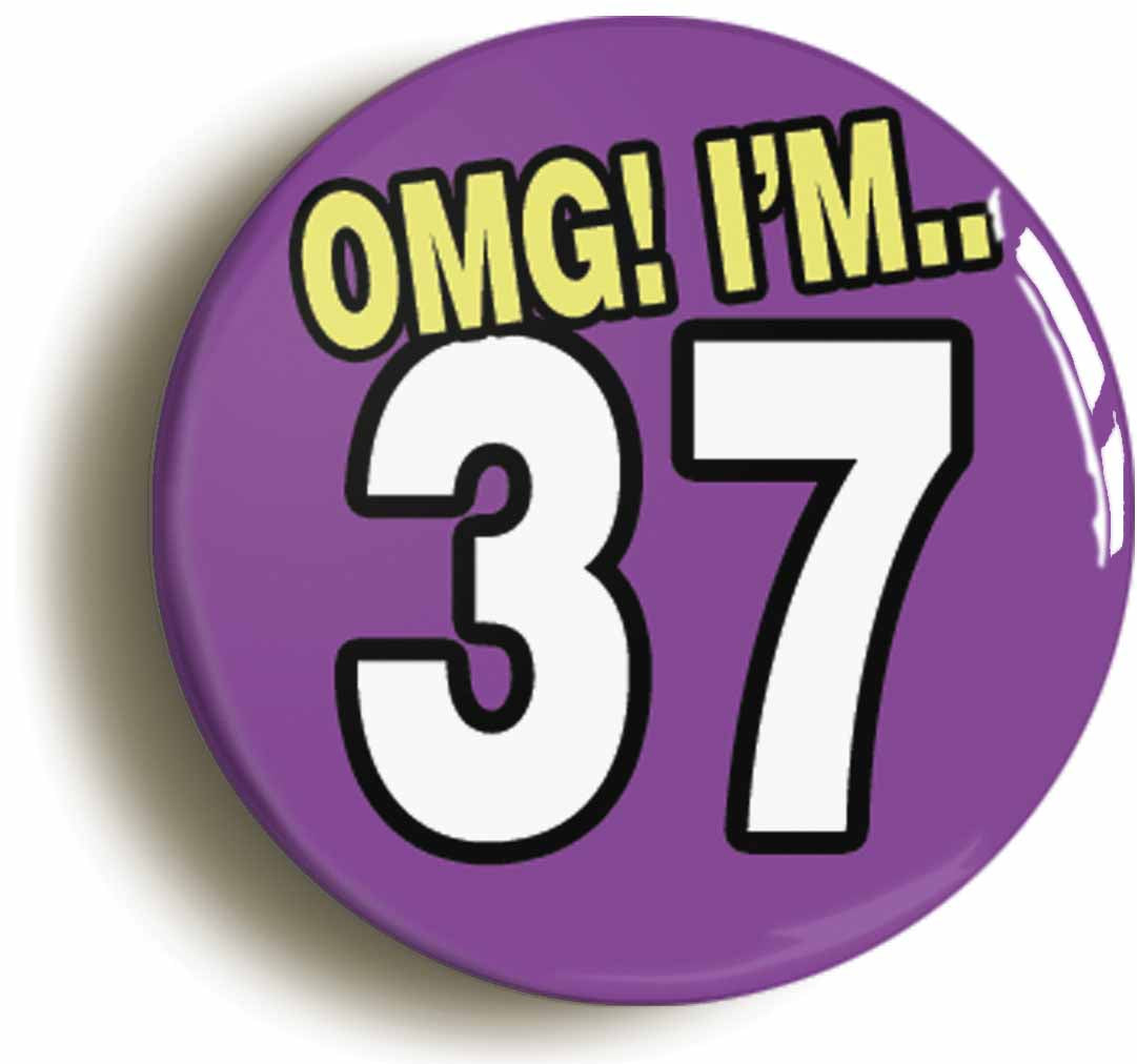 A picture of the front of the product, titled 37th Thirty Seventh Birthday OMG Funny Button Pin Badge