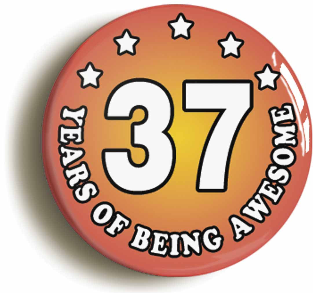 A picture of the front of the product, titled Thirty Seven 37 Years Of Being Awesome Button Pin Badge