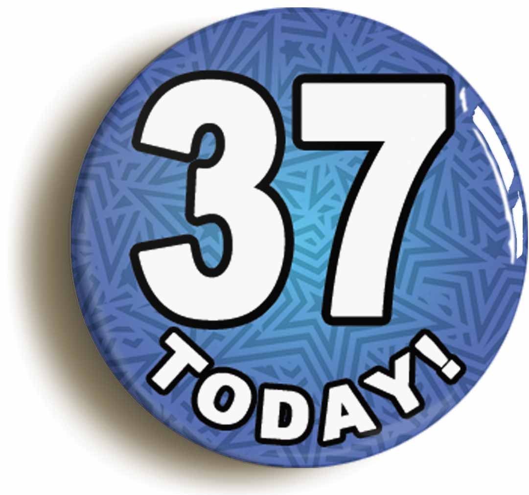 A picture of the front of the product, titled 37 Thirty Seven Today Thirty Seventh 37th Birthday Button Pin Badge