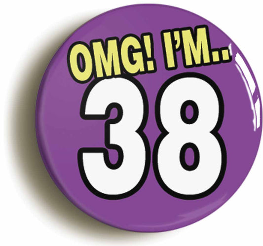 A picture of the front of the product, titled 38th Thirty Eighth Birthday OMG Funny Button Pin Badge