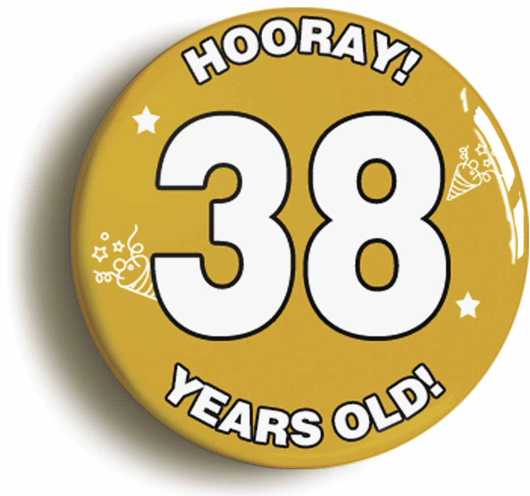A picture of the front of the product, titled Hooray I'm 38 Years Old Thirty-eighth 38th Birthday Button Pin Badge