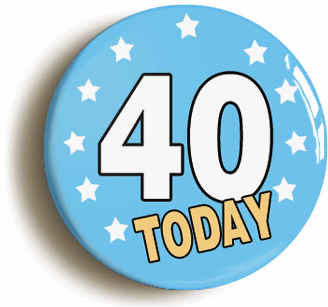 A picture of the front of the product, titled 40 Forty Years Old Today 40th Fortieth Birthday Button Pin Badge