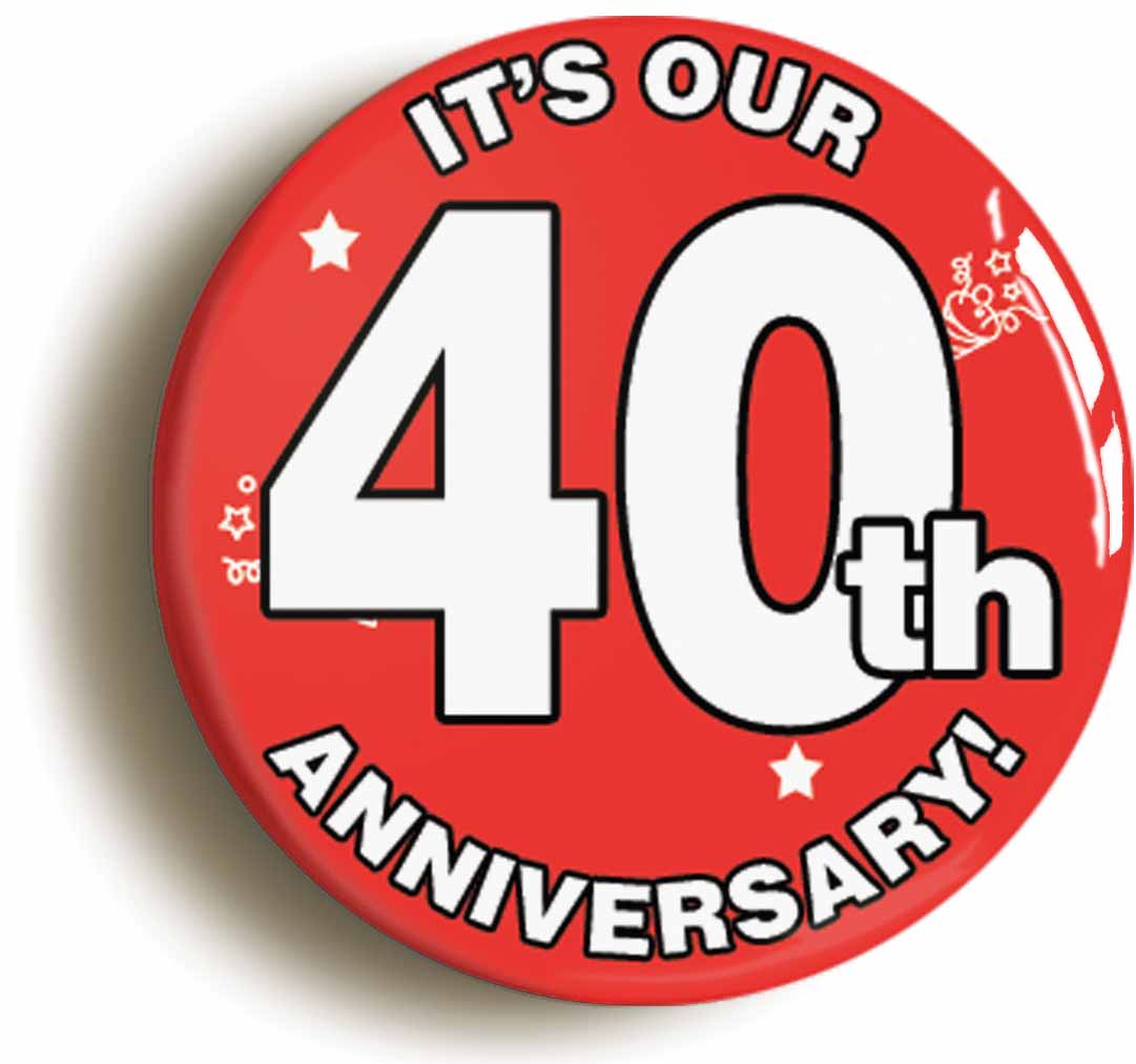 A picture of the front of the product, titled It's Our Fortieth 40th Anniversary Button Pin Badge