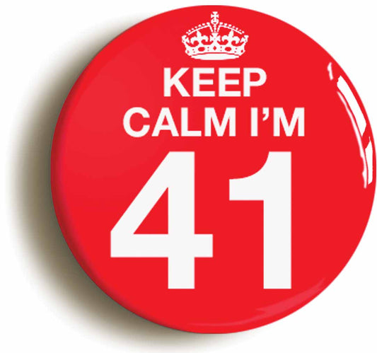 A picture of the front of the product, titled Keep Calm I'm 41 Forty One Forty First 41St Birthday Button Pin Badge