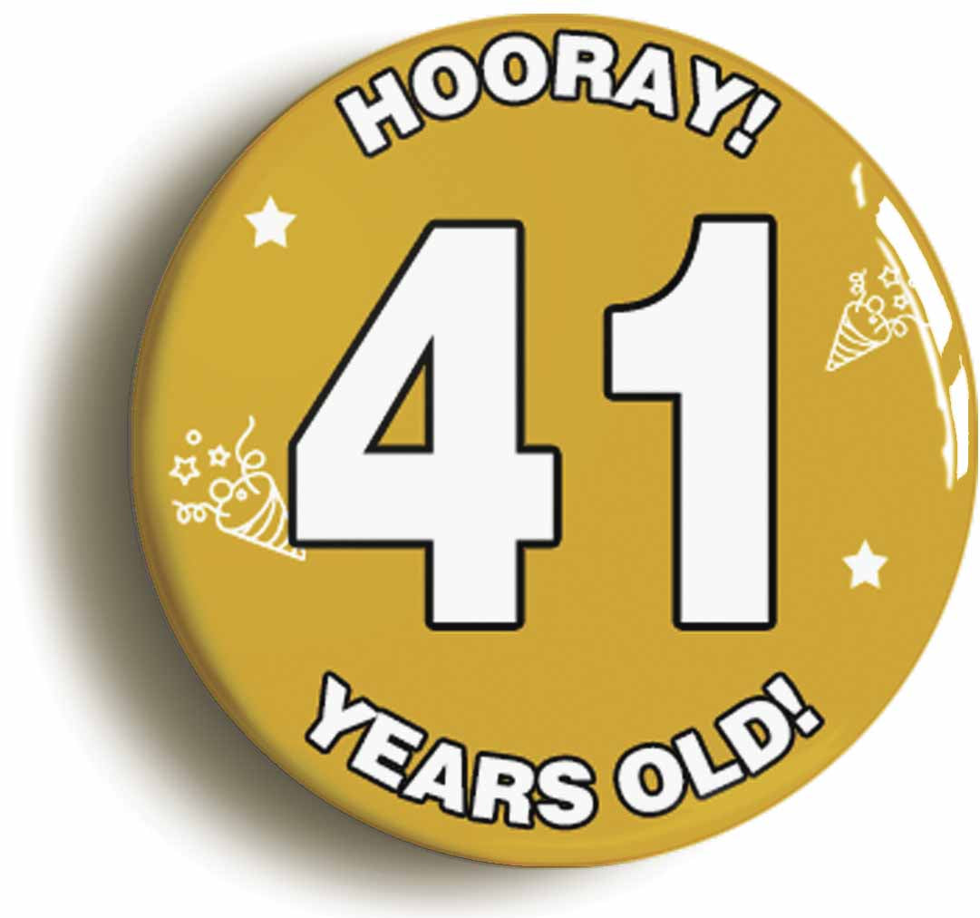 A picture of the front of the product, titled Hooray I'm 41 Years Old Forty-first 41st Birthday Button Pin Badge
