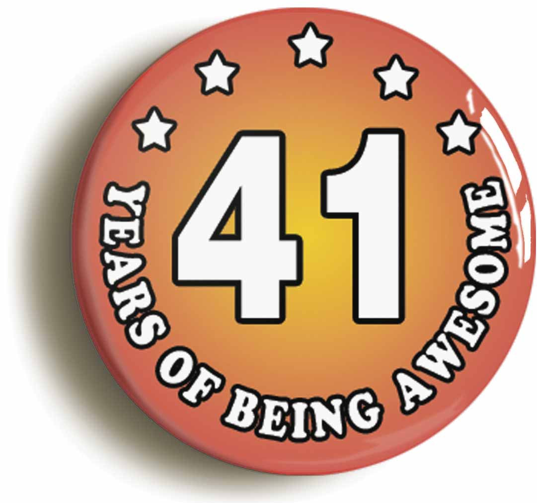 A picture of the front of the product, titled Forty One 41 Years Of Being Awesome Button Pin Badge