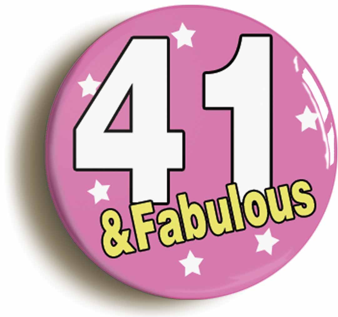 A picture of the front of the product, titled Forty One And Fabulous Forty First 41st Birthday Button Pin Badge