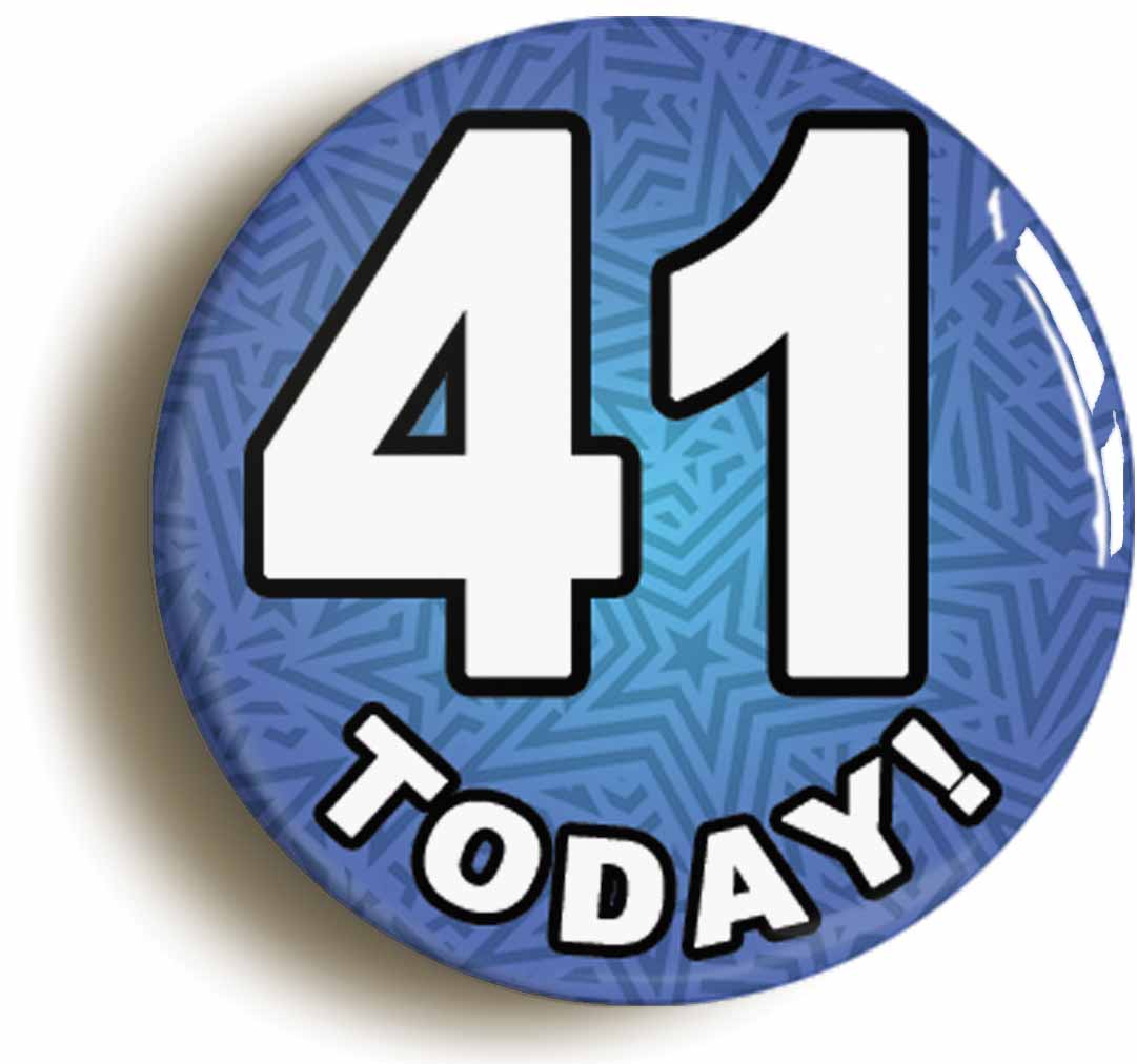 A picture of the front of the product, titled 41 Forty One Today Forty First 41St Birthday Button Pin Badge