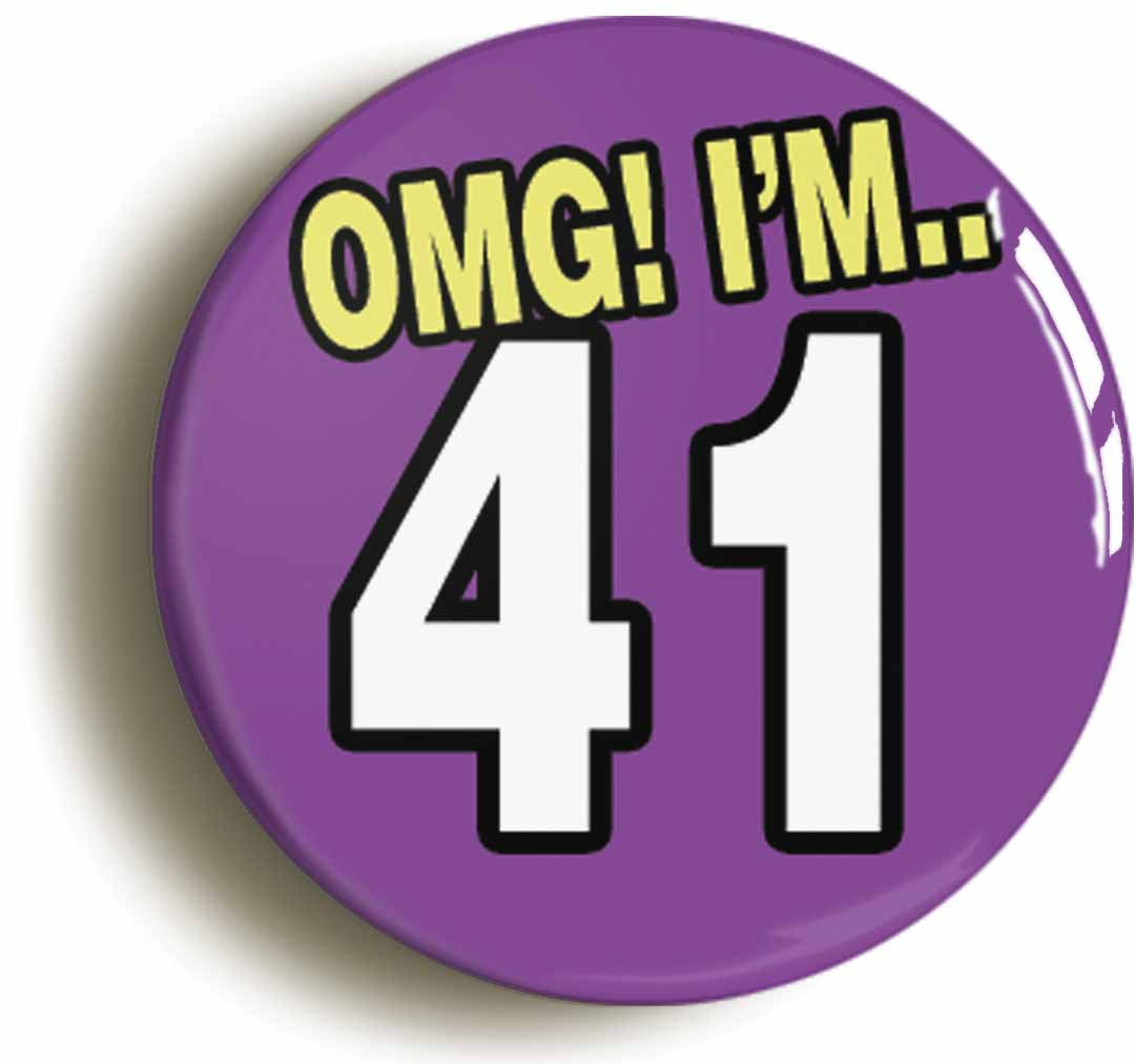 A picture of the front of the product, titled 41St Forty First Birthday OMG Funny Button Pin Badge