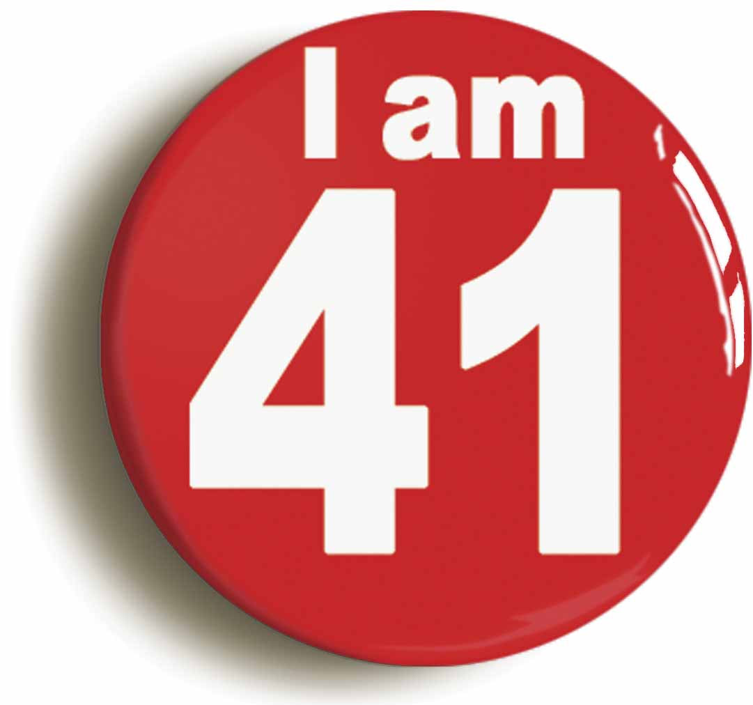 A picture of the front of the product, titled I Am 41 Forty One Forty First 41St Birthday Retro Button Pin Badge