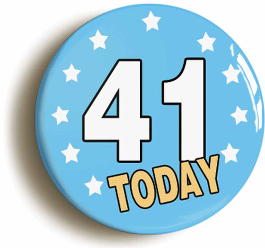 A picture of the front of the product, titled 41 Forty-one Years Old Today 41st Forty-first Birthday Button Pin Badge